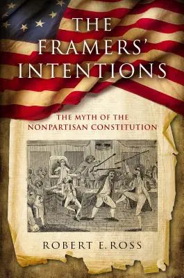 Die Intentionen der Schöpfer: Der Mythos der unparteiischen Verfassung - The Framers' Intentions: The Myth of the Nonpartisan Constitution