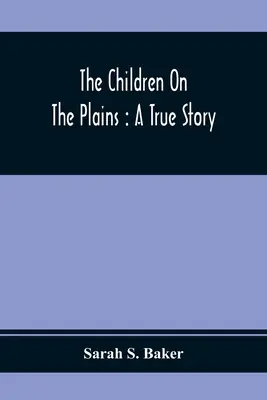 Die Kinder der Prärie: Eine wahre Geschichte - The Children On The Plains: A True Story