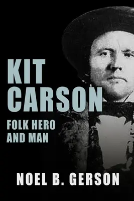 Kit Carson: Volksheld und Mensch - Kit Carson: Folk Hero and Man