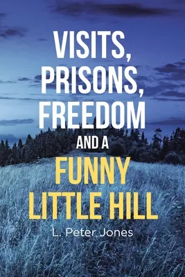 Besuche, Gefängnisse, Freiheit und ein lustiger kleiner Hügel - Visits, Prisons, Freedom and a Funny Little Hill