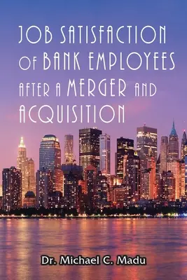 Arbeitszufriedenheit von Bankangestellten nach Fusionen und Übernahmen - Job Satisfaction of Bank Employees after a Merger & Acquisition