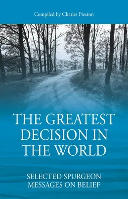 Die großartigste Entscheidung der Welt: Ausgewählte Spurgeon-Botschaften zum Thema Glaube - The Greatest Decision in the World: Selected Spurgeon Messages on Belief