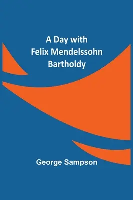 Ein Tag mit Felix Mendelssohn Bartholdy - A Day with Felix Mendelssohn Bartholdy