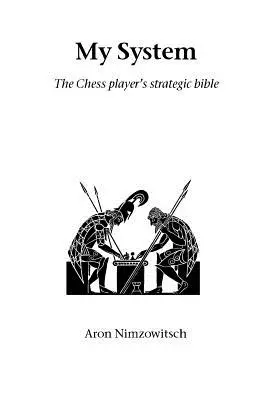 Mein System: Die strategische Bibel des Schachspielers - My System: The Chess Player's Strategic Bible