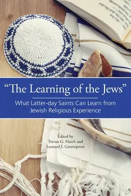 Das Lernen der Juden: Was Heilige der Letzten Tage von der jüdischen religiösen Erfahrung lernen können - The Learning of the Jews: What Latter-day Saints Can Learn from Jewish Religious Experience