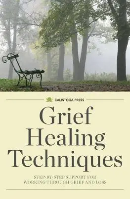 Techniken zur Trauerbewältigung: Schritt-für-Schritt-Hilfe zur Verarbeitung von Trauer und Verlust - Grief Healing Techniques: Step-By-Step Support for Working Through Grief and Loss