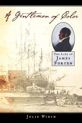 Ein Gentleman der Farbe: Das Leben von James Forten - A Gentleman of Color: The Life of James Forten