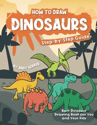Wie man Dinosaurier zeichnet - Schritt-für-Schritt-Anleitung: Das beste Dinosaurier-Zeichenbuch für Sie und Ihre Kinder - How to Draw Dinosaurs Step-by-Step Guide: Best Dinosaur Drawing Book for You and Your Kids