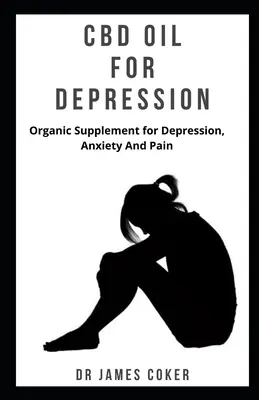 CBD-Öl gegen Depressionen: Organisches Ergänzungsmittel gegen Depressionen, Angst und Schmerzen - CBD Oil for Depression: Organic supplement for depression, anxiety and pain