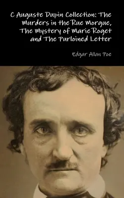 C Auguste Dupin Sammlung: Die Morde in der Rue Morgue, Das Geheimnis der Marie Roget und Der entwendete Brief - C Auguste Dupin Collection: The Murders in the Rue Morgue, The Mystery of Marie Roget and The Purloined Letter