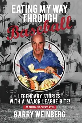 Ich esse mich durch den Baseball: Legendäre Geschichten mit dem Biss der Major League - Eating My Way Through Baseball: Legendary Stories with a Major League Bite