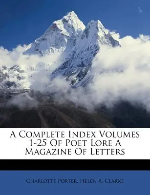A Complete Index Volumes 1-25 of Poet Lore a Magazine of Letters