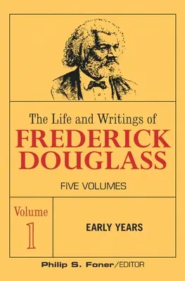 Das Leben und die Schriften von Frederick Douglass, Band 1: Frühe Jahre - The Life and Wrightings of Frederick Douglass, Volume 1: Early Years