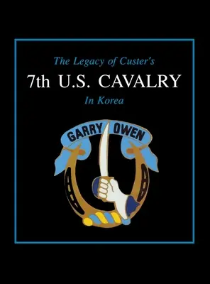 Das Vermächtnis von Custers 7. U.S. Kavallerie in Korea - The Legacy of Custer's 7th U.S. Cavalry in Korea