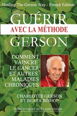 Gurir avec la mthode Gerson - Healing The Gerson Way: Französische Ausgabe - Gurir avec la mthode Gerson - Healing The Gerson Way: French Edition