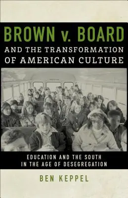 Brown V. Board und der Wandel der amerikanischen Kultur: Das Bildungswesen und der Süden im Zeitalter der Aufhebung der Rassentrennung - Brown V. Board and the Transformation of American Culture: Education and the South in the Age of Desegregation