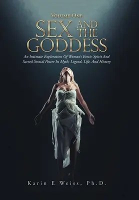 Sex und die Göttin: Eine intime Erkundung des erotischen Geistes der Frau und der heiligen sexuellen Macht in Mythos, Legende, Leben und Geschichte (Band On - Sex and the Goddess: An Intimate Exploration of Woman's Erotic Spirit and Sacred Sexual Power in Myth, Legend, Life, and History (Volume On