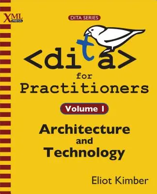 DITA für Praktiker Band 1: Architektur und Technik - DITA for Practitioners Volume 1: Architecture and Technology