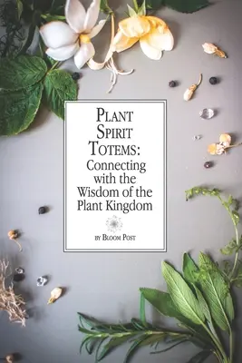 Totems der Pflanzengeister: Verbindung mit der Weisheit des Pflanzenreichs - Plant Spirit Totems: Connecting with the Wisdom of the Plant Kingdom