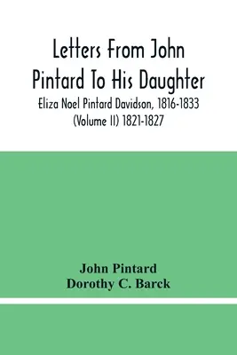 Briefe von John Pintard an seine Tochter, Eliza Noel Pintard Davidson, 1816-1833 (Band Ii) 1821-1827 - Letters From John Pintard To His Daughter, Eliza Noel Pintard Davidson, 1816-1833 (Volume Ii) 1821-1827