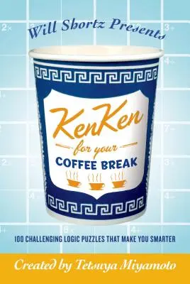 Will Shortz präsentiert Kenken für Ihre Kaffeepause: 100 herausfordernde Logikrätsel, die Sie schlauer machen - Will Shortz Presents Kenken for Your Coffee Break: 100 Challenging Logic Puzzles That Make You Smarter