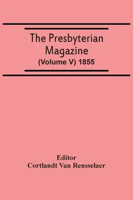 Das Presbyterianische Magazin (Band V) 1855 - The Presbyterian Magazine (Volume V) 1855