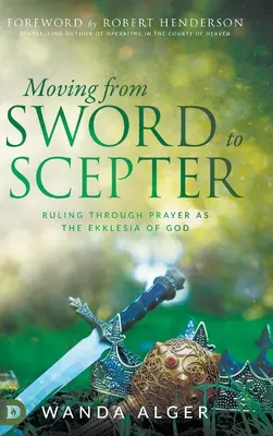 Vom Schwert zum Zepter: Herrschaft durch Gebet als die Ekklesia Gottes - Moving from Sword to Scepter: Rule Through Prayer as the Ekklesia of God