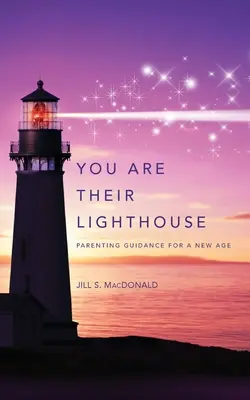 Du bist ihr Leuchtturm: Erziehungsratgeber für ein neues Zeitalter - You Are Their Lighthouse: Parenting Guidance for a New Age