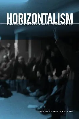 Horizontalismus: Stimmen der Volksmacht in Argentinien - Horizontalism: Voices of Popular Power in Argentina