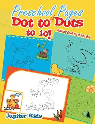 Vorschulseiten von Dot to Dots to 10! Activity Book für 4-Jährige - Preschool Pages of Dot to Dots to 10!: Activity Book for 4 Year Old