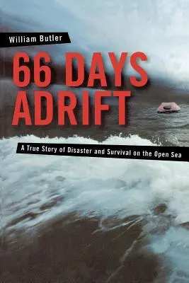 66 Tage auf hoher See: Eine wahre Geschichte von Katastrophe und Überleben auf offener See - 66 Days Adrift: A True Story of Disaster and Survival on the Open Sea