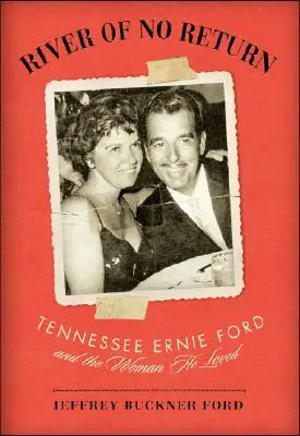 Fluss ohne Wiederkehr: Tennessee Ernie Ford und die Frau, die er liebte - River of No Return: Tennessee Ernie Ford and the Woman He Loved