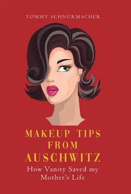 Schminktipps aus Auschwitz: Wie Eitelkeit meiner Mutter das Leben rettete - Makeup Tips from Auschwitz: How Vanity Saved my Mother's Life