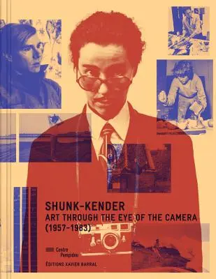 Shunk-Kender: Kunst durch das Auge der Kamera: 1957-1983 - Shunk-Kender: Art Through the Eye of the Camera: 1957-1983