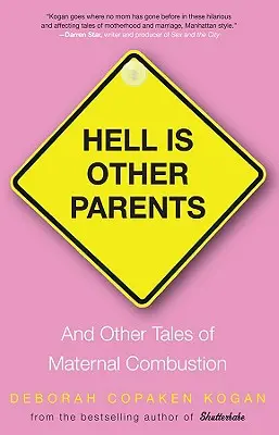 Die Hölle sind andere Eltern: Und andere Geschichten von mütterlicher Verbrennung - Hell Is Other Parents: And Other Tales of Maternal Combustion