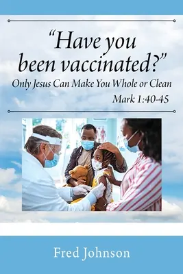Wurden Sie geimpft? Nur Jesus kann Sie ganz oder rein machen - Have You Been Vaccinated? Only Jesus Can Make You Whole or Clean