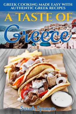 Ein Geschmack von Griechenland: Griechisch kochen leicht gemacht mit authentischen griechischen Rezepten - A Taste of Greece: Greek Cooking Made Easy with Authentic Greek Recipes