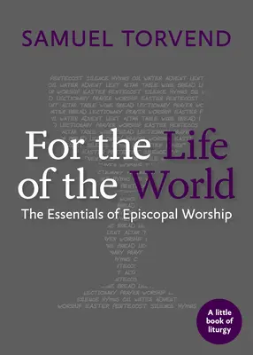 Für das Leben der Welt: Die Grundzüge des bischöflichen Gottesdienstes - For the Life of the World: The Essentials of Episcopal Worship