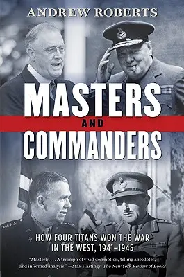 Meister und Befehlshaber: Wie vier Titanen den Krieg im Westen gewannen, 1941-1945 - Masters and Commanders: How Four Titans Won the War in the West, 1941-1945