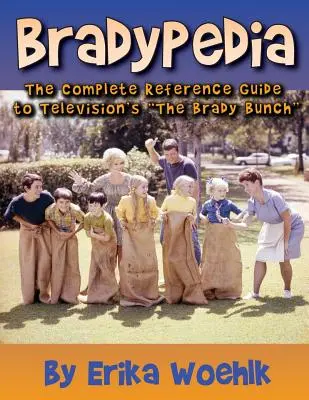 Bradypedia: Das komplette Nachschlagewerk zur Fernsehserie The Brady Bunch - Bradypedia: The Complete Reference Guide to Television's the Brady Bunch