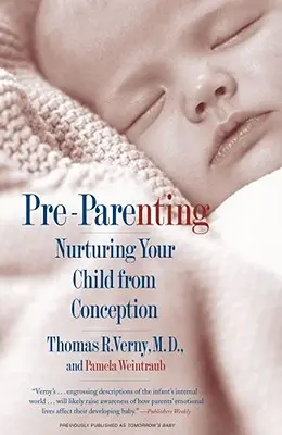 Vor-Elternschaft: Die Erziehung Ihres Kindes von der Empfängnis an - Pre-Parenting: Nurturing Your Child from Conception