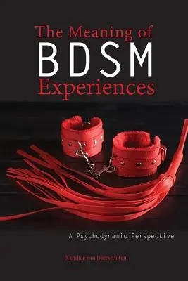 Die Bedeutung von Bdsm-Erfahrungen: Eine psychodynamische Perspektive - The Meaning of Bdsm Experiences: A Psychodynamic Perspective