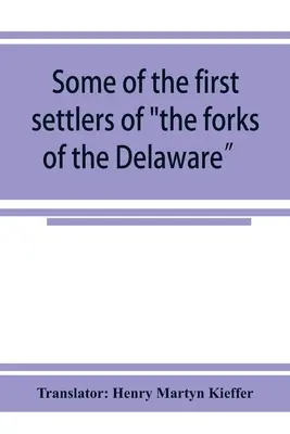 Some of the first settlers of the forks of the Delaware