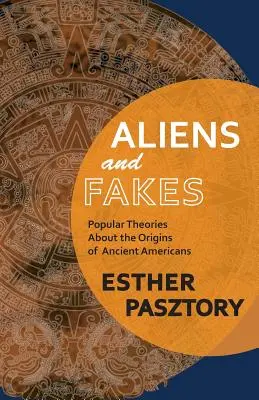 Außerirdische und Fälschungen: Populäre Theorien über die Ursprünge der Altamerikaner - Aliens and Fakes: Popular Theories About the Origins of Ancient Americans