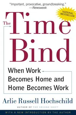 Die Zeitbindung: Wenn die Arbeit zum Zuhause wird und das Zuhause zur Arbeit wird - The Time Bind: When Work Becomes Home and Home Becomes Work