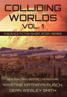 Kollidierende Welten, Bd. 1: Eine Science-Fiction-Kurzgeschichtenreihe - Colliding Worlds, Vol. 1: A Science Fiction Short Story Series