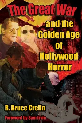 Der Große Krieg und das Goldene Zeitalter des Hollywood-Horrors - The Great War and the Golden Age of Hollywood Horror