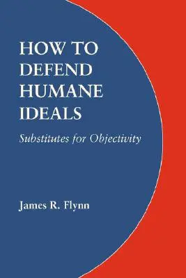 Wie man humane Ideale verteidigt: Ersatzstoffe für Objektivität - How to Defend Humane Ideals: Substitutes for Objectivity