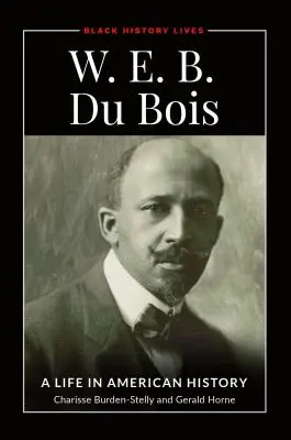 W.E.B. Du Bois: Ein Leben in der amerikanischen Geschichte - W.E.B. Du Bois: A Life in American History