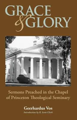 Gnade und Herrlichkeit: Predigten, gehalten in der Kapelle des Princeton Seminars - Grace and Glory: Sermons Preached in Chapel at Princeton Seminary